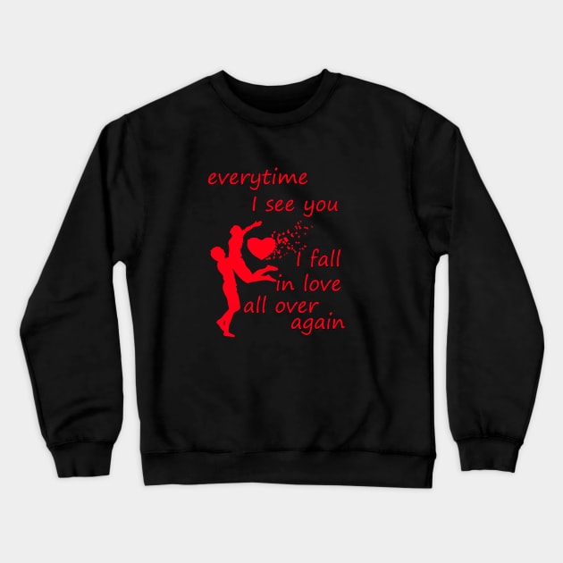 every time i see you i fall in love all over  again Crewneck Sweatshirt by sarahnash